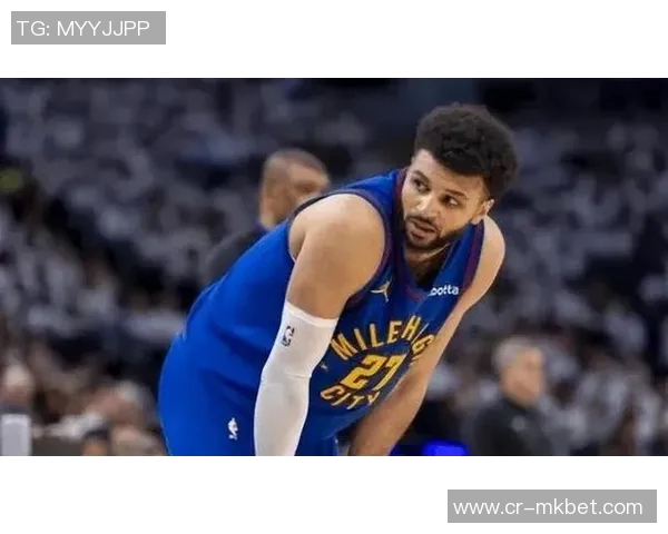 穆雷近期表现惊艳场均363分助攻数值飙升命中率高达6292